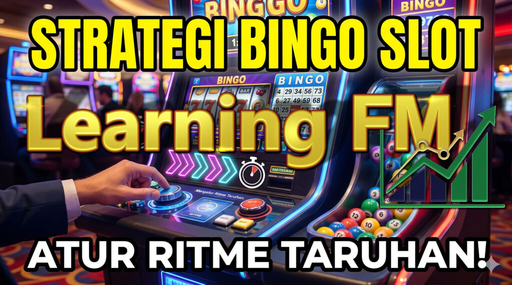 Strategi Bingo Slot: Mengatur Ritme Taruhan di Balik Pengocok Bola Otomatis